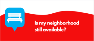 Is my neighborhood still available